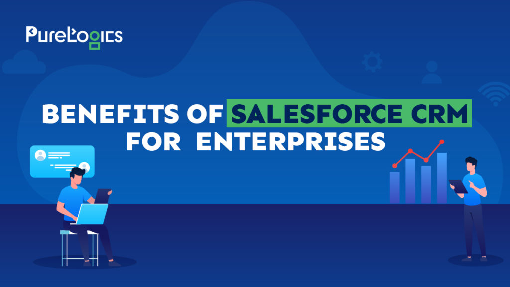 Benefits of Salesforce CRM for Enterprises