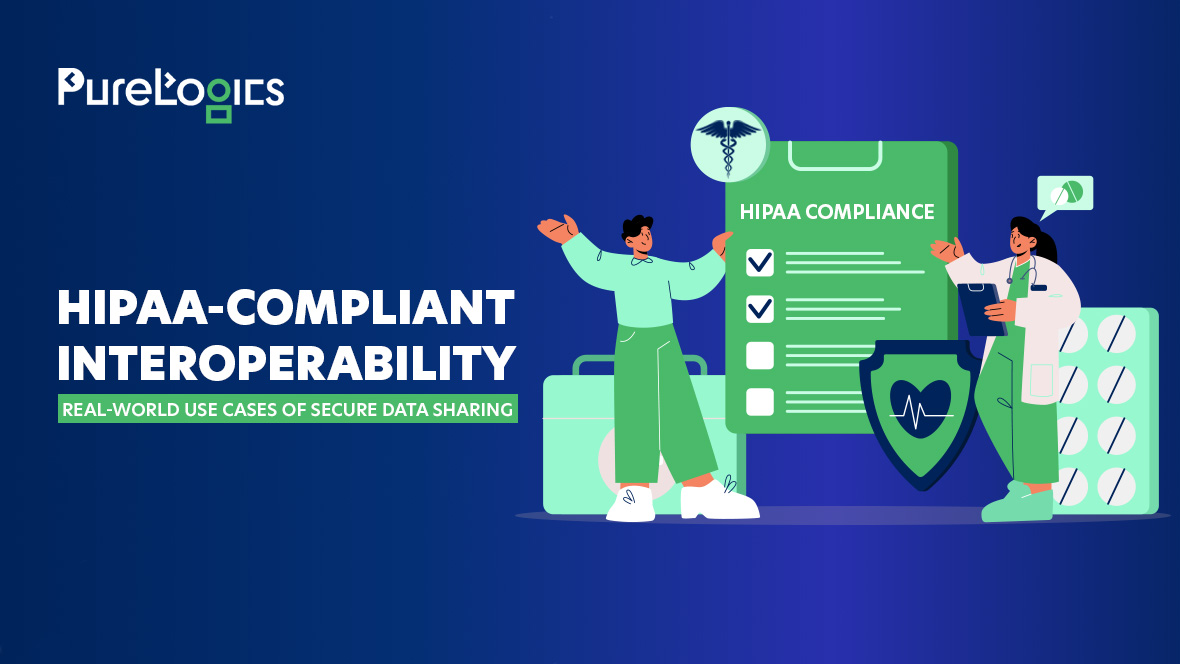 HIPAA-Compliant Interoperability: Real-World Use Cases of Secure Data Sharing