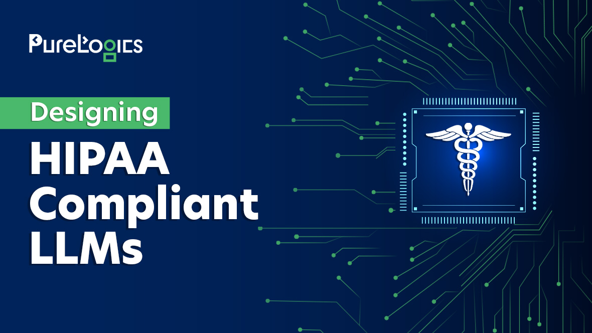 Designing HIPAA-Compliant LLMs: The Technical Blueprint for Safe Healthcare AI