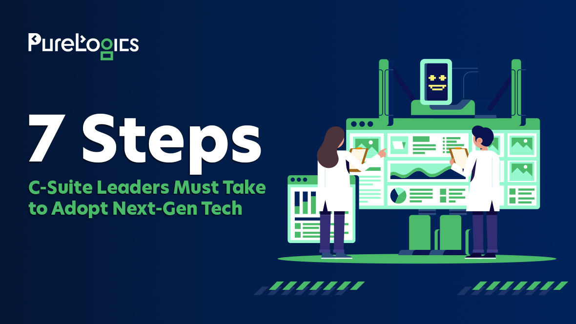 7 Steps C-Suite Leaders Must Take to Adopt Next-Gen Tech